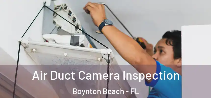  Air Duct Camera Inspection Boynton Beach - FL