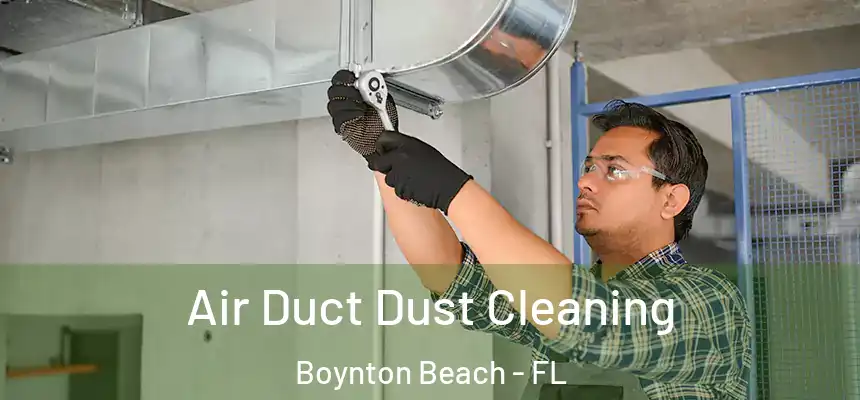  Air Duct Dust Cleaning Boynton Beach - FL