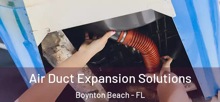  Air Duct Expansion Solutions Boynton Beach - FL