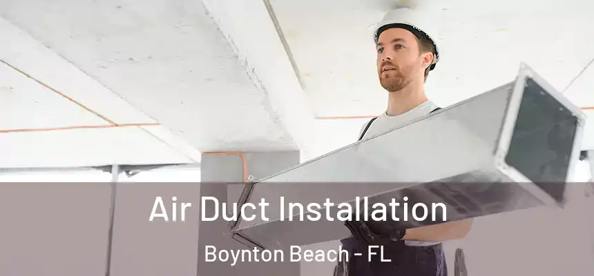  Air Duct Installation Boynton Beach - FL