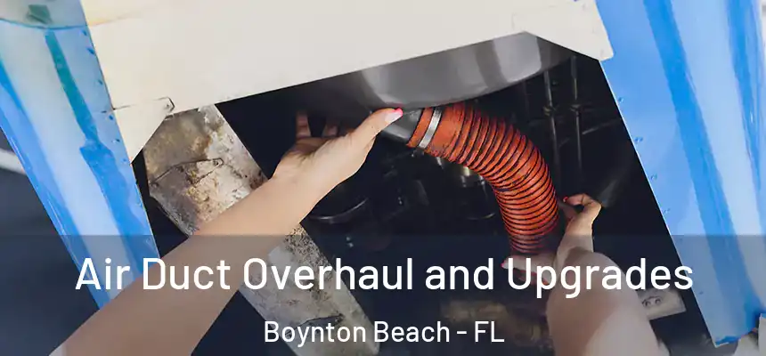  Air Duct Overhaul and Upgrades Boynton Beach - FL