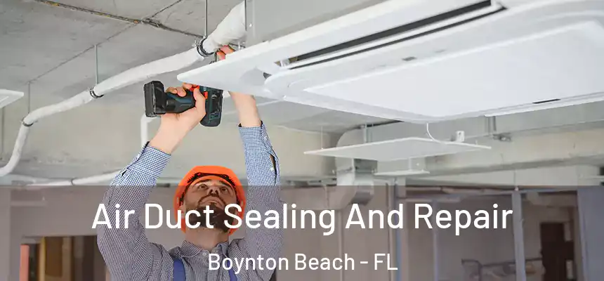  Air Duct Sealing And Repair Boynton Beach - FL