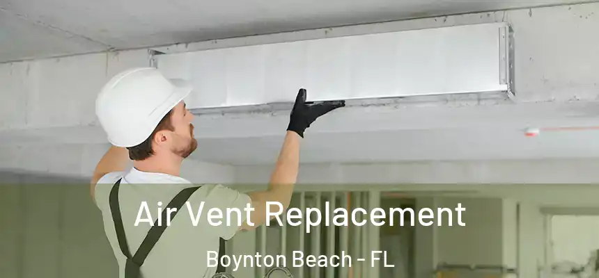  Air Vent Replacement Boynton Beach - FL