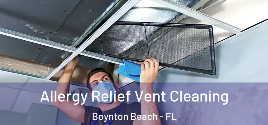  Allergy Relief Vent Cleaning Boynton Beach - FL