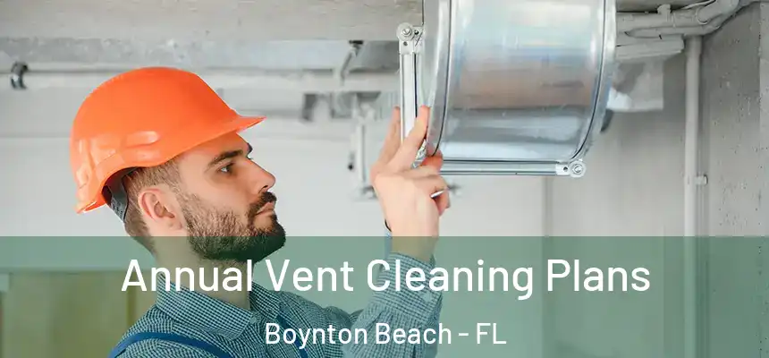  Annual Vent Cleaning Plans Boynton Beach - FL