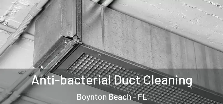  Anti-bacterial Duct Cleaning Boynton Beach - FL