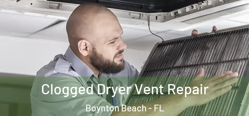  Clogged Dryer Vent Repair Boynton Beach - FL