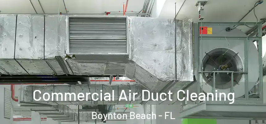Commercial Air Duct Cleaning Boynton Beach - FL