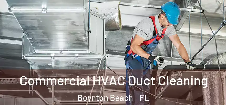 Commercial HVAC Duct Cleaning Boynton Beach - FL