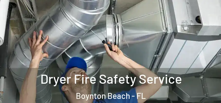  Dryer Fire Safety Service Boynton Beach - FL