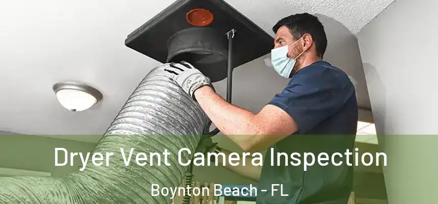  Dryer Vent Camera Inspection Boynton Beach - FL