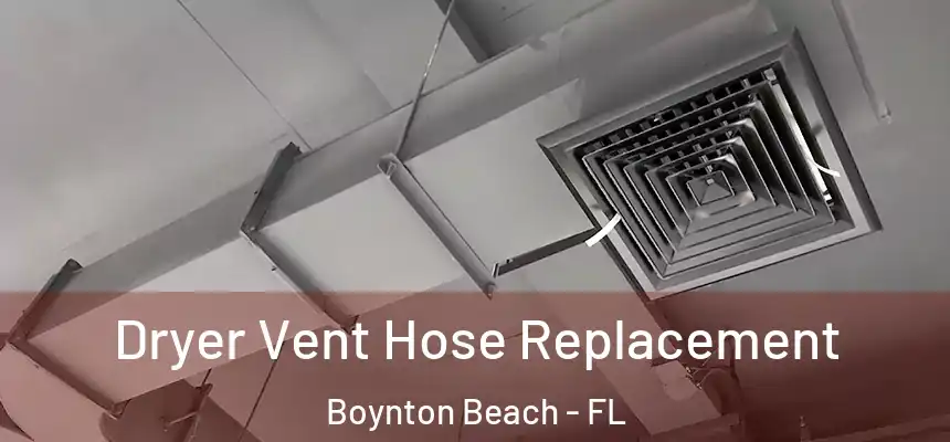  Dryer Vent Hose Replacement Boynton Beach - FL