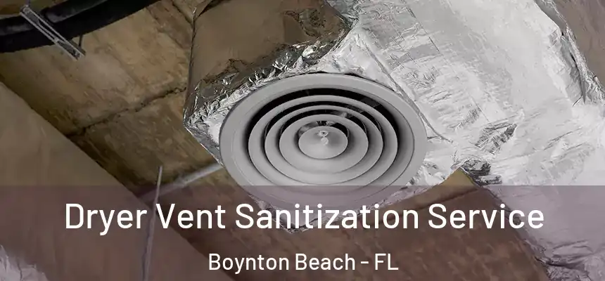  Dryer Vent Sanitization Service Boynton Beach - FL
