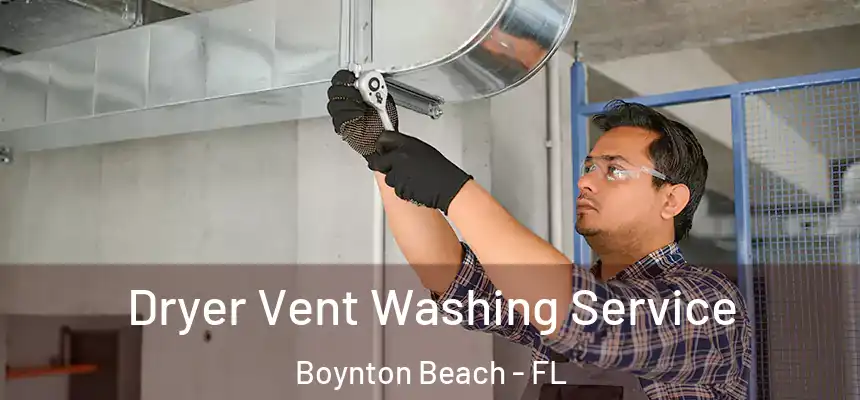  Dryer Vent Washing Service Boynton Beach - FL
