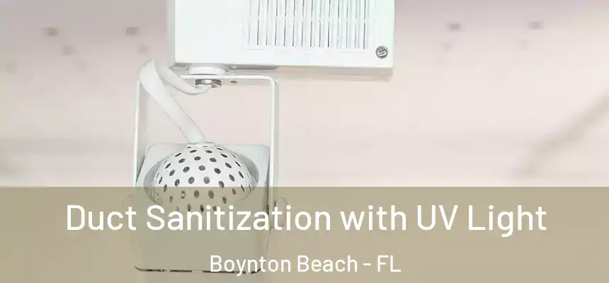 Duct Sanitization with UV Light Boynton Beach - FL