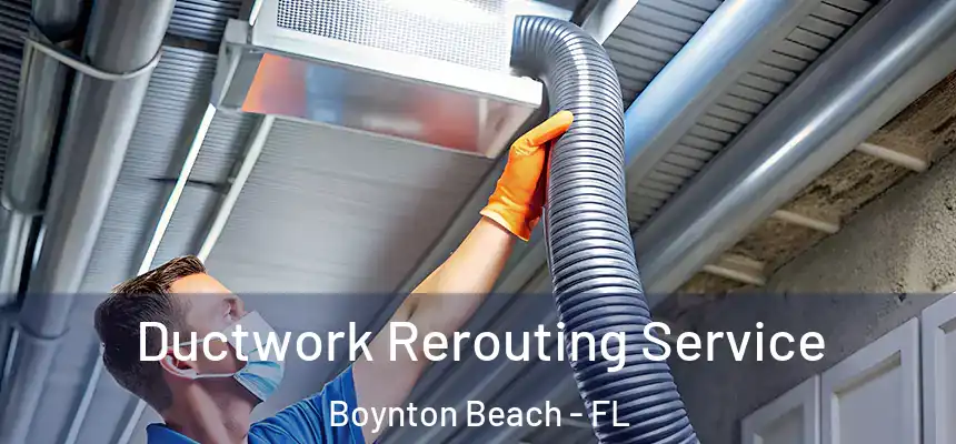  Ductwork Rerouting Service Boynton Beach - FL