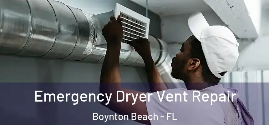  Emergency Dryer Vent Repair Boynton Beach - FL