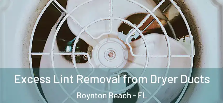  Excess Lint Removal from Dryer Ducts Boynton Beach - FL
