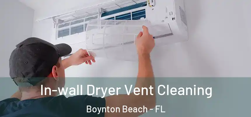  In-wall Dryer Vent Cleaning Boynton Beach - FL