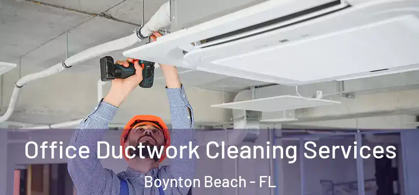  Office Ductwork Cleaning Services Boynton Beach - FL