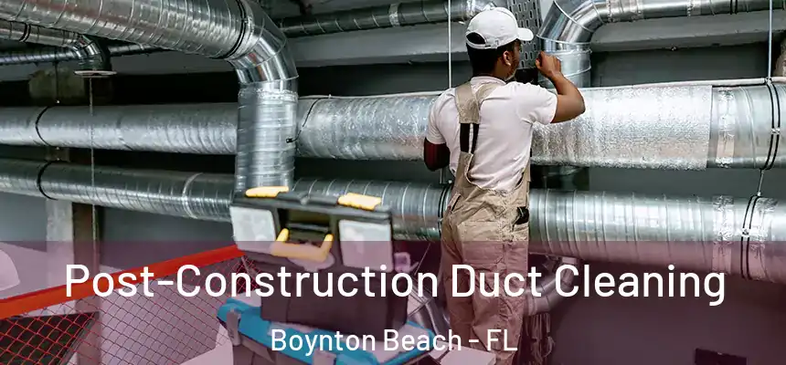  Post-Construction Duct Cleaning Boynton Beach - FL