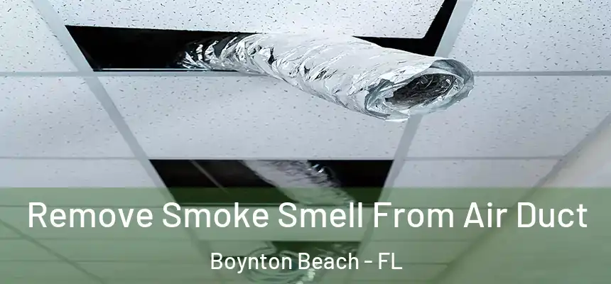  Remove Smoke Smell From Air Duct Boynton Beach - FL