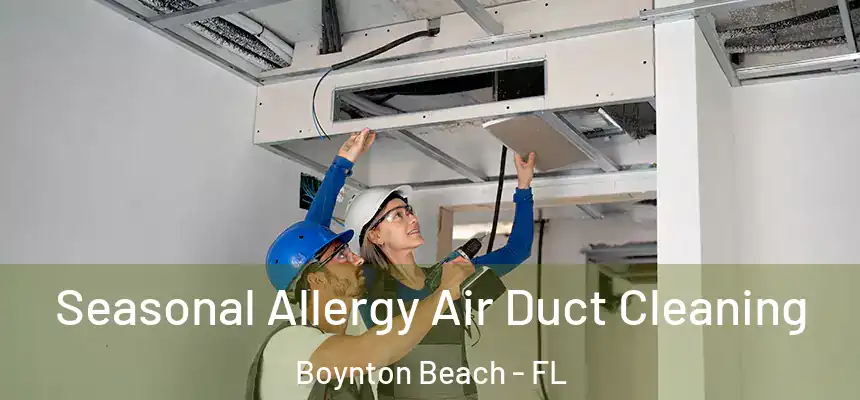 Seasonal Allergy Air Duct Cleaning Boynton Beach - FL