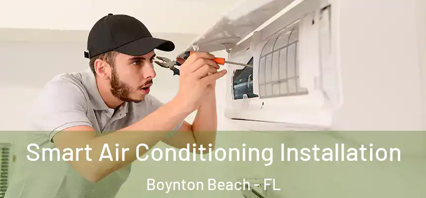  Smart Air Conditioning Installation Boynton Beach - FL