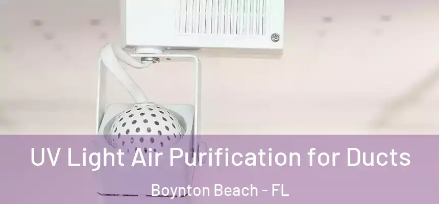  UV Light Air Purification for Ducts Boynton Beach - FL