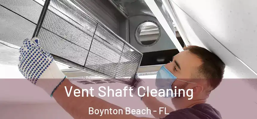  Vent Shaft Cleaning Boynton Beach - FL