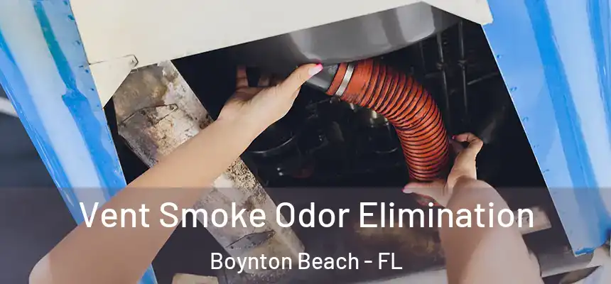  Vent Smoke Odor Elimination Boynton Beach - FL