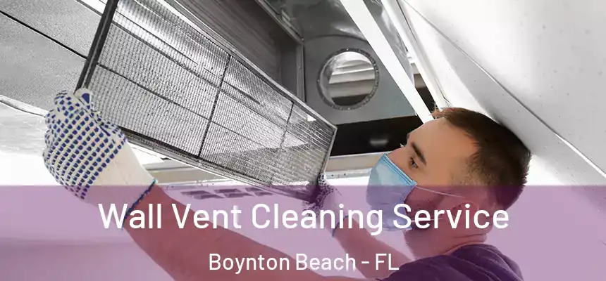  Wall Vent Cleaning Service Boynton Beach - FL