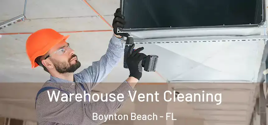  Warehouse Vent Cleaning Boynton Beach - FL