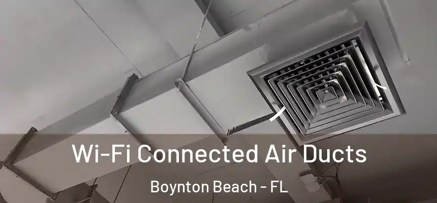  Wi-Fi Connected Air Ducts Boynton Beach - FL